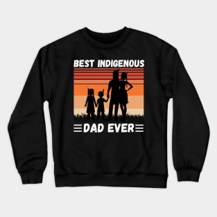 Best Indigenous Dad Ever, Vintage Native Dad Father’s Day Gift Crewneck Sweatshirt